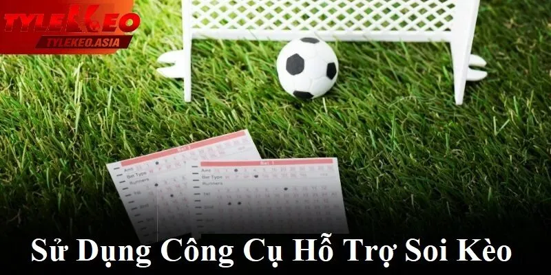 Sử dụng công cụ hỗ trợ soi kèo