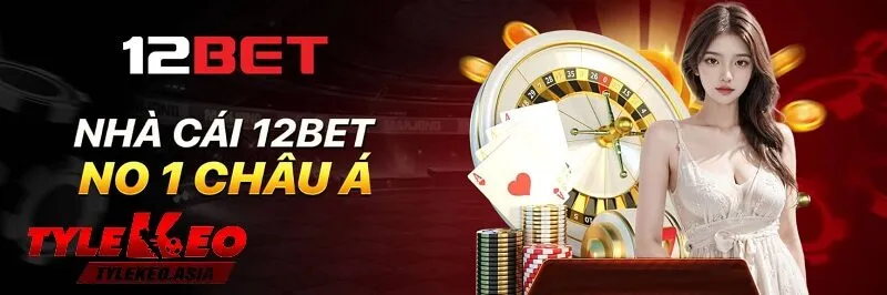 Nhà Cái 12Bet | Khám Phá Tỷ Lệ Kèo Hấp Dẫn và Nền Tảng Cá Cược Uy Tín Tính cạnh tranh của nhà cái