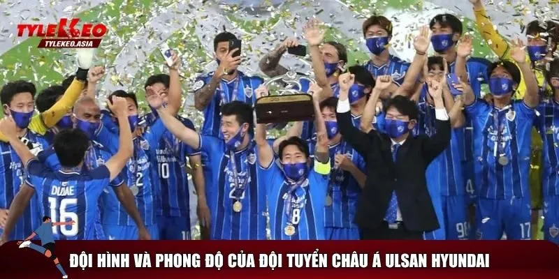 Soi Kèo Dortmund Vs Ulsan Hyundai, 02h00 Ngày 26/6 Phong độ thi đấu gần đây của Ulsan Hyundai